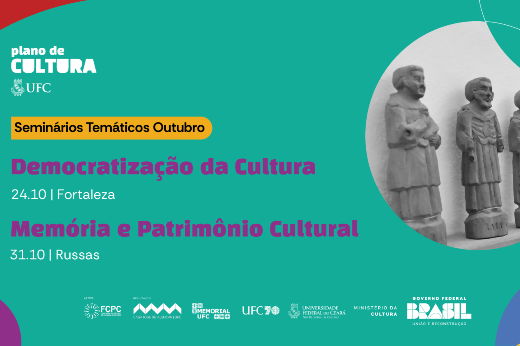Imagem: A imagem é um banner de divulgação de seminários temáticos do "Plano de Cultura UFC" para o mês de outubro.  O design é em tons de verde, com detalhes em vermelho e roxo, e contém as seguintes informações:  Título: "Democratização da Cultura" (seminário que acontecerá no dia 24/10, em Fortaleza). Título: "Memória e Patrimônio Cultural" (seminário que será realizado no dia 31/10, em Russas). No canto direito, há uma imagem de esculturas que parecem ser figuras humanas em estilo artesanal, em tom de cinza. Os logos no rodapé incluem: UFC (55BET Zone Brasil – Apostas Esportivas e Futebol Online Federal do Ceará), FCPC, PROPLAN UFC, MINISTÉRIO DA CULTURA, GOVERNO FEDERAL, e outros relacionados.