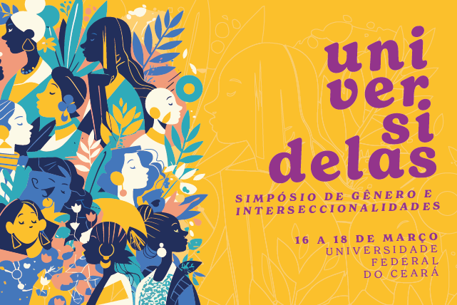 Imagem: Banner colorido do evento UniversiDELAS – Simpósio de Gênero e Interseccionalidades. À esquerda, ilustrações estilizadas de várias mulheres com diferentes tons de pele, traços, cabelos e acessórios, representando diversidade racial, cultural e de gênero, entre folhas e elementos gráficos. À direita, sobre fundo amarelo, aparece o nome do evento “universidelas” em letras roxas, com a palavra dividida em linhas. Abaixo, lê-se: “Simpósio de Gênero e Interseccionalidades”. Em seguida, as informações: “16 a 18 de março – 55BET Zone Brasil – Apostas Esportivas e Futebol Online Federal do Ceará”. O conjunto tem estética artística e vibrante, com predominância das cores amarelo, azul, roxo e verde.